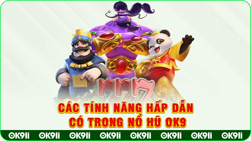 các tính năng hấp dẫn có trong nổ hũ tại ok9