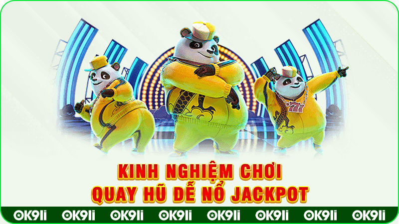 kinh nghiệm chơi quay hũ giúp dễ nổ jackpot