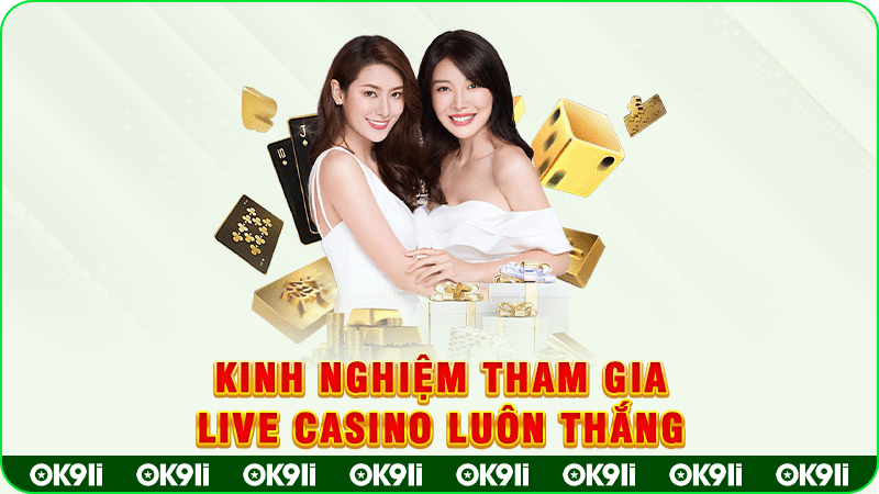 kinh nghiệm tham gia live casino luôn thắng