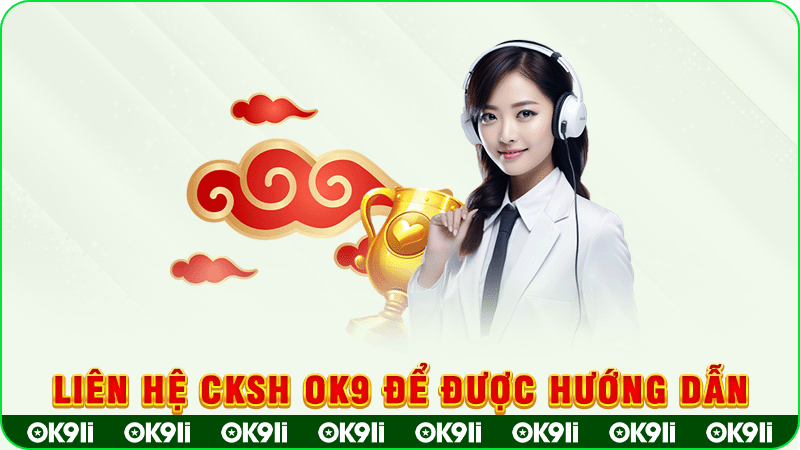 liên hệ cksh ok9 để được hướng dẫn