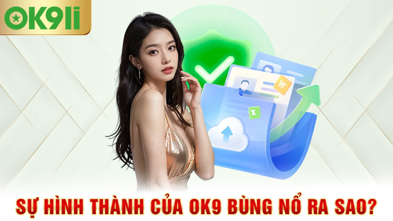 sự hình thành của ok9 bùng nổ ra sao