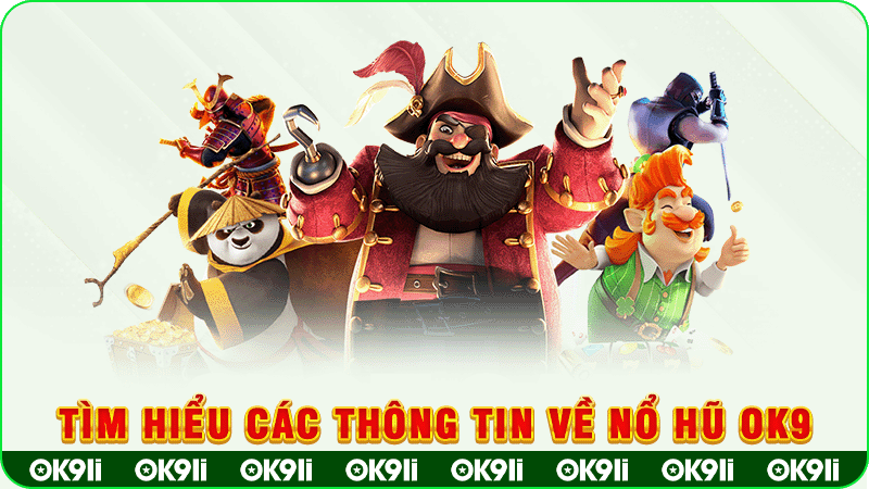 tìm hiểu các thông tin về nổ hũ tại ok9