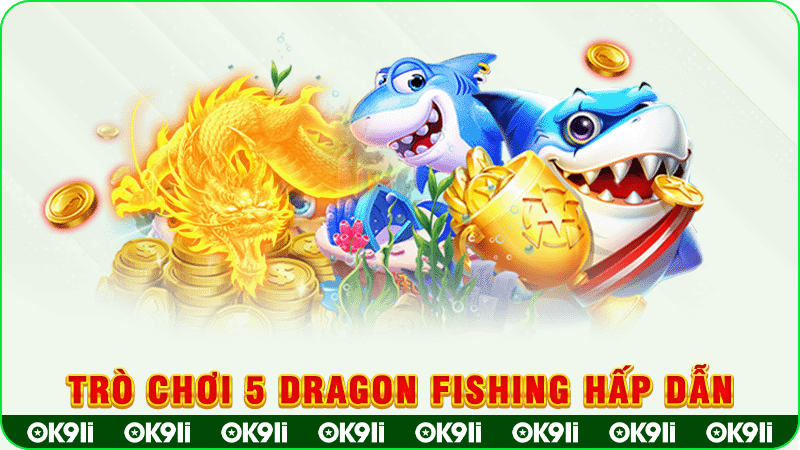 trò chơi 5 dragon fishing hấp dẫn